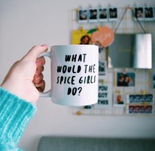 Load image into Gallery viewer, What would the Spice Girls do? Mug, Girl Power Mug