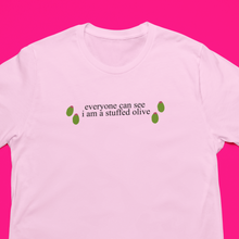 Load image into Gallery viewer, Everyone can see I am a stuffed olive tshirt